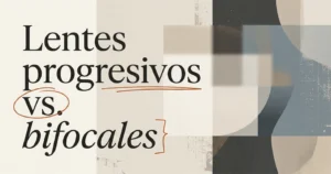 Lentes progresivos vs. bifocales: ¿cuál te conviene?