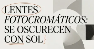 Lentes fotocromáticos: se oscurecen con el sol