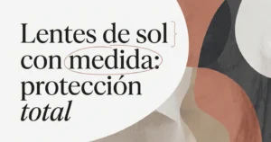 Lentes de sol con medida: protección y estilo