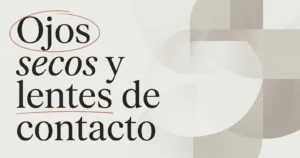 Ojos secos y uso de lentes de contacto: qué hacer