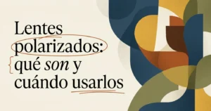 Lentes polarizados: qué son y cuándo usarlos