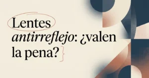 Lentes antirreflejo: ¿valen la pena?