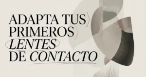 Cómo adaptarte a tus primeros lentes de contacto