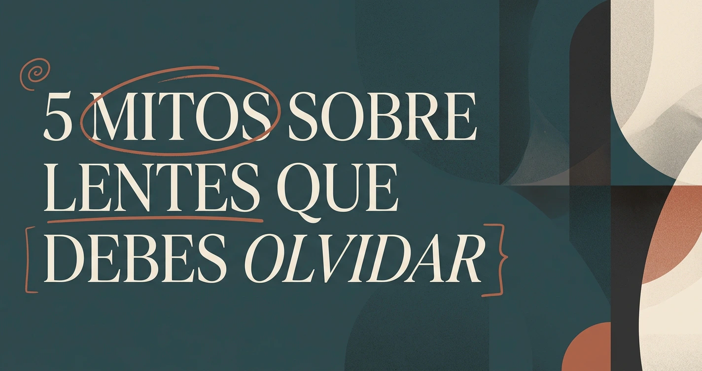 5 mitos sobre lentes que debes dejar de creer