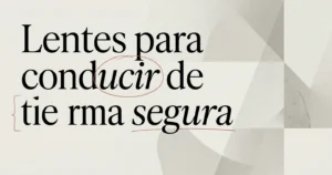 Cómo elegir lentes para conducir de forma segura